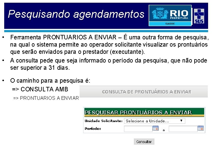 Pesquisando agendamentos • Ferramenta PRONTUARIOS A ENVIAR – É uma outra forma de pesquisa,