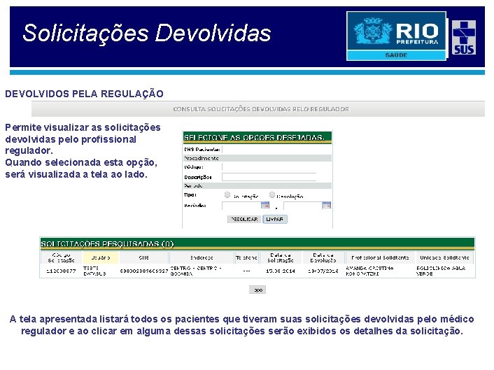 Solicitações Devolvidas DEVOLVIDOS PELA REGULAÇÃO Permite visualizar as solicitações devolvidas pelo profissional regulador. Quando