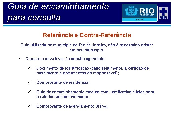 Guia de encaminhamento para consulta Referência e Contra-Referência Guia utilizada no município do Rio