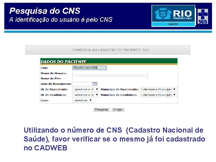 Pesquisa do CNS A identificação do usuário é pelo CNS Utilizando o número de