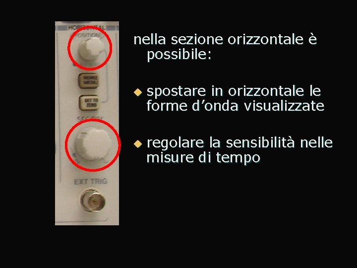 nella sezione orizzontale è possibile: u u spostare in orizzontale le forme d’onda visualizzate