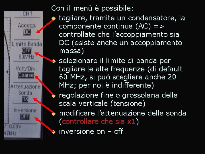 Con il menù è possibile: u tagliare, tramite un condensatore, la componente continua (AC)