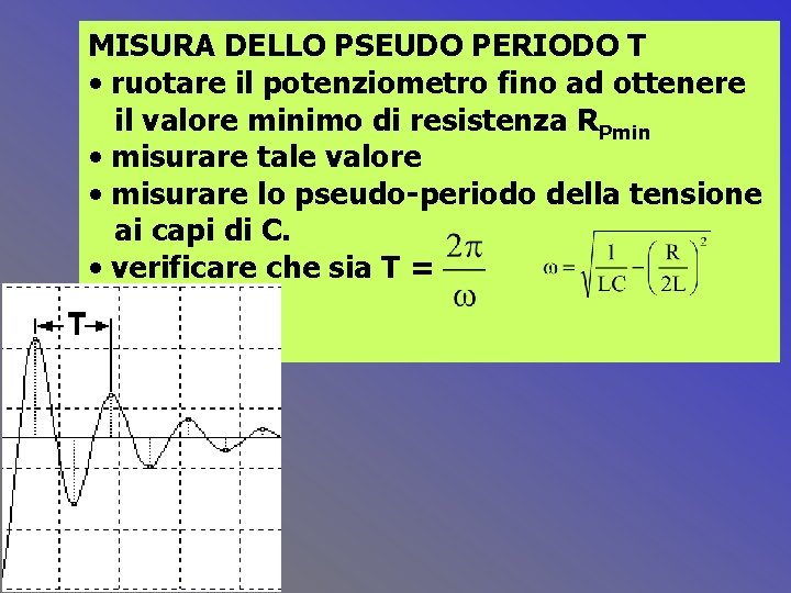 MISURA DELLO PSEUDO PERIODO T • ruotare il potenziometro fino ad ottenere il valore