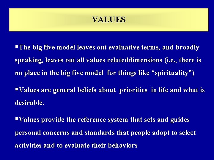 VALUES §The big five model leaves out evaluative terms, and broadly speaking, leaves out VALUES §The big five model leaves out evaluative terms, and broadly speaking, leaves out