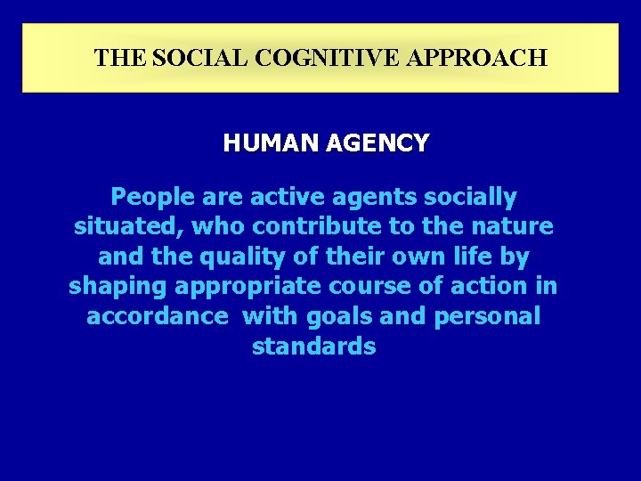 THE SOCIAL COGNITIVE APPROACH HUMAN AGENCY People are active agents socially situated, who contribute THE SOCIAL COGNITIVE APPROACH HUMAN AGENCY People are active agents socially situated, who contribute