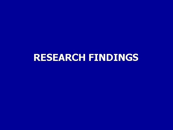 RESEARCH FINDINGS RESEARCH FINDINGS