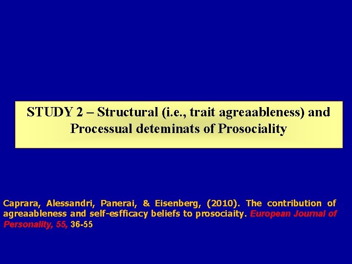 STUDY 2 – Structural (i. e. , trait agreaableness) and Processual deteminats of Prosociality STUDY 2 – Structural (i. e. , trait agreaableness) and Processual deteminats of Prosociality