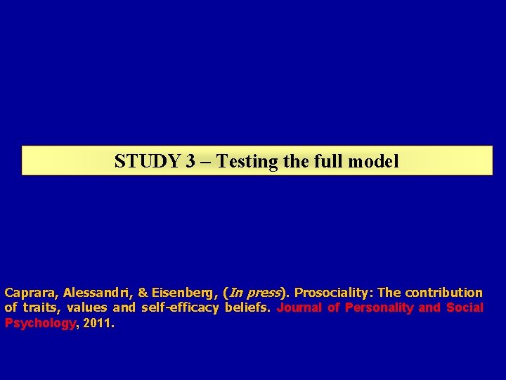 STUDY 3 – Testing the full model Caprara, Alessandri, & Eisenberg, (In press). Prosociality: STUDY 3 – Testing the full model Caprara, Alessandri, & Eisenberg, (In press). Prosociality: