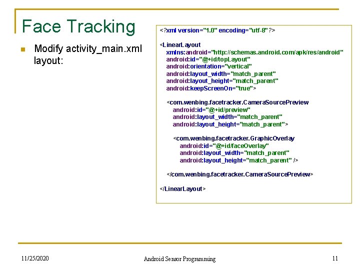 Face Tracking n <? xml version="1. 0" encoding="utf-8"? > Modify activity_main. xml layout: <Linear.