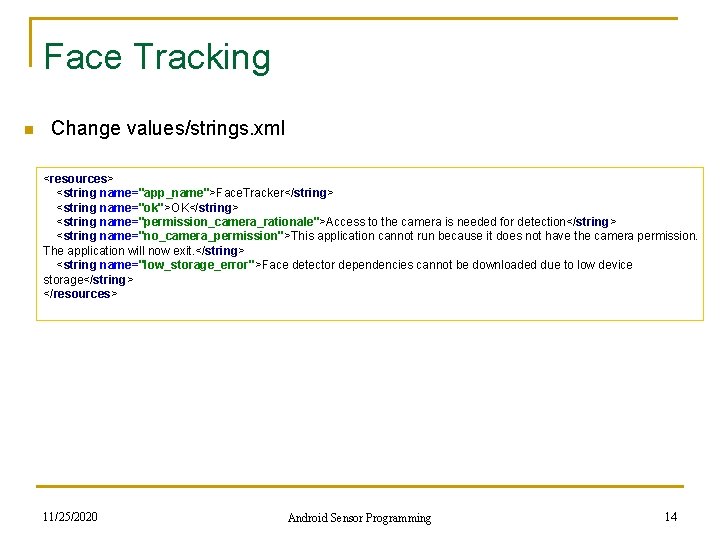 Face Tracking n Change values/strings. xml <resources> <string name="app_name">Face. Tracker</string> <string name="ok">OK</string> <string name="permission_camera_rationale">Access