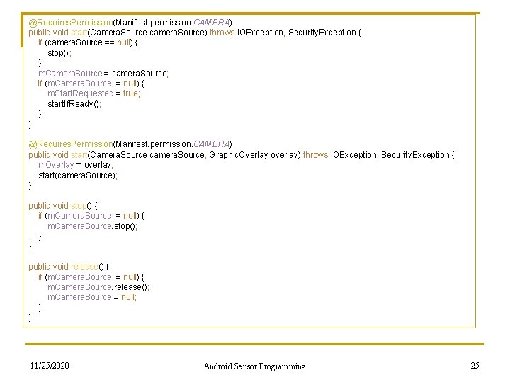 @Requires. Permission(Manifest. permission. CAMERA) public void start(Camera. Source camera. Source) throws IOException, Security. Exception