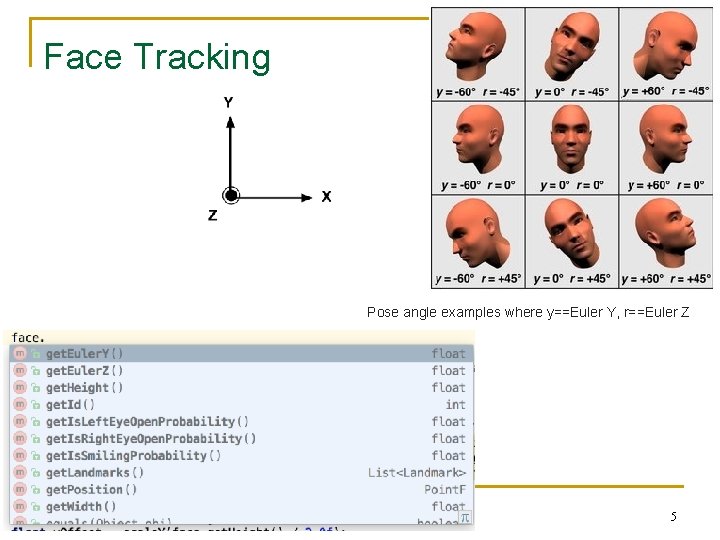 Face Tracking Pose angle examples where y==Euler Y, r==Euler Z 11/25/2020 Android Sensor Programming