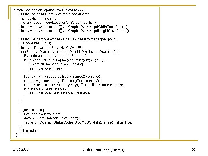  private boolean on. Tap(float raw. X, float raw. Y) { // Find tap