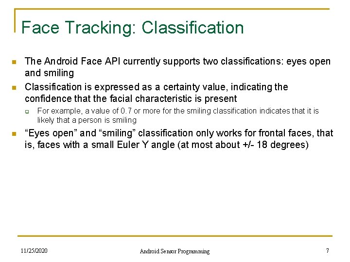 Face Tracking: Classification n n The Android Face API currently supports two classifications: eyes