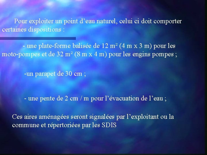 Pour exploiter un point d’eau naturel, celui ci doit comporter certaines dispositions : -