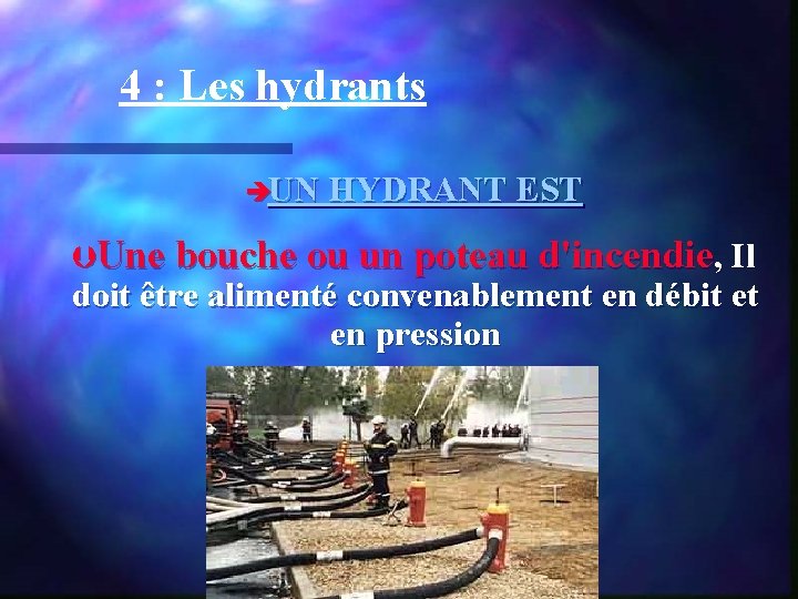 4 : Les hydrants èUN HYDRANT EST ÞUne bouche ou un poteau d'incendie, Il
