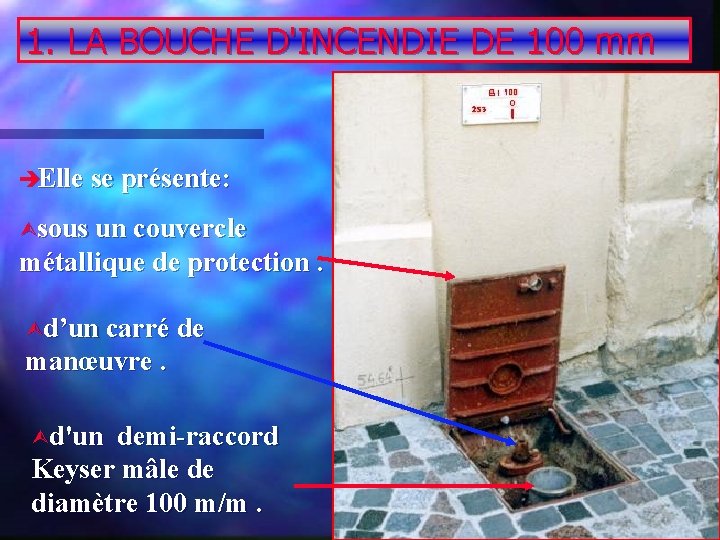 1. LA BOUCHE D'INCENDIE DE 100 mm èElle se présente: Ùsous un couvercle métallique