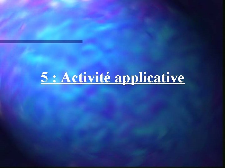 5 : Activité applicative 