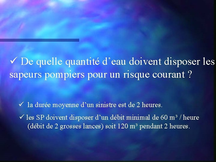 ü De quelle quantité d’eau doivent disposer les sapeurs pompiers pour un risque courant