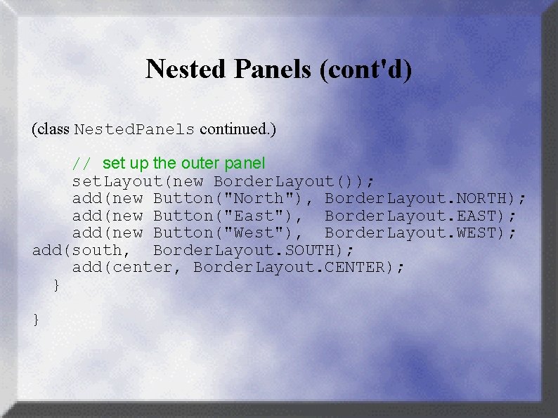 Nested Panels (cont'd) (class Nested. Panels continued. ) // set up the outer panel