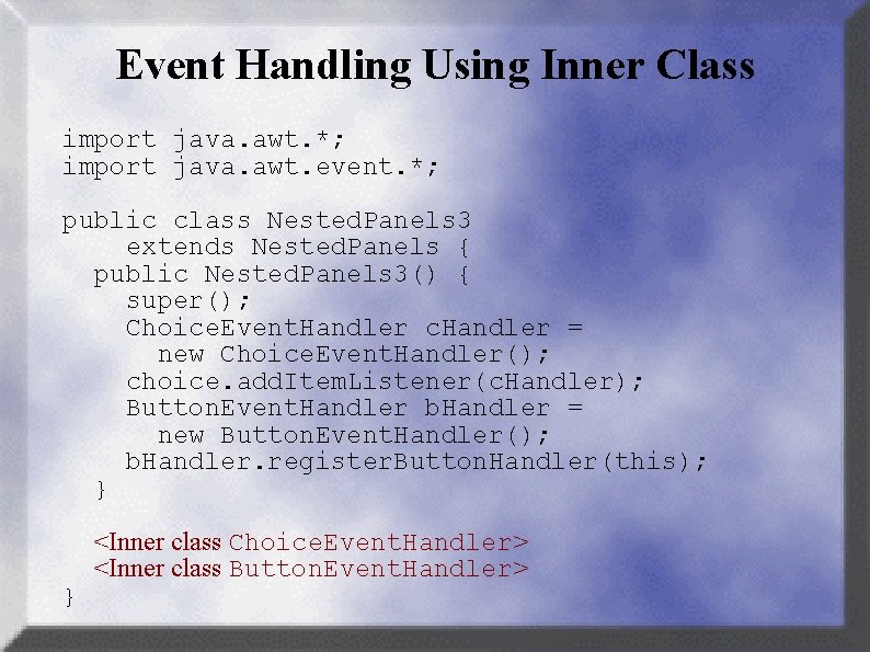 Event Handling Using Inner Class import java. awt. *; import java. awt. event. *;