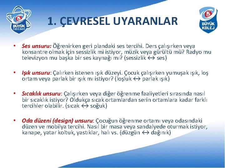 1. ÇEVRESEL UYARANLAR • Ses unsuru: Öğrenirken geri plandaki ses tercihi. Ders çalışırken veya