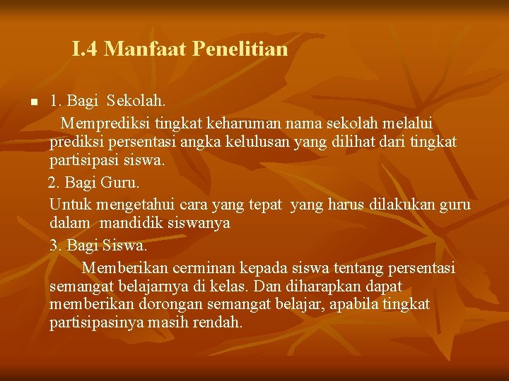 I. 4 Manfaat Penelitian n 1. Bagi Sekolah. Memprediksi tingkat keharuman nama sekolah melalui