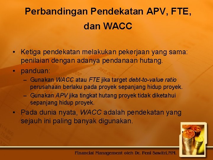 Perbandingan Pendekatan APV, FTE, dan WACC • Ketiga pendekatan melakukan pekerjaan yang sama: penilaian