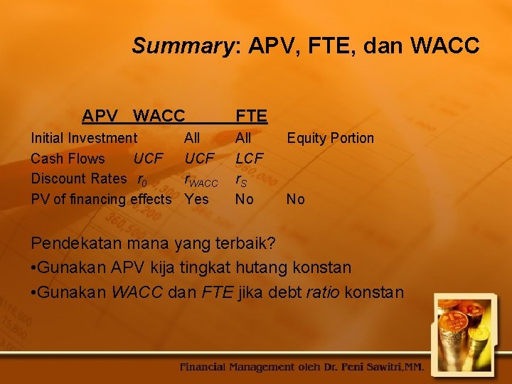 Summary: APV, FTE, dan WACC APV WACC Initial Investment Cash Flows UCF Discount Rates