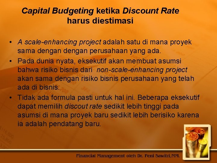 Capital Budgeting ketika Discount Rate harus diestimasi • A scale-enhancing project adalah satu di