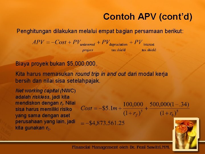 Contoh APV (cont’d) Penghitungan dilakukan melalui empat bagian persamaan berikut: Biaya proyek bukan $5,