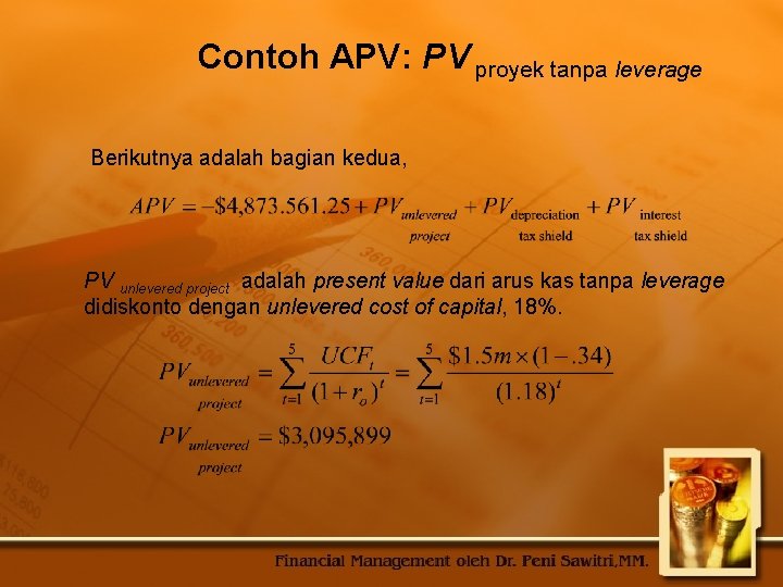 Contoh APV: PV proyek tanpa leverage Berikutnya adalah bagian kedua, PV unlevered project adalah