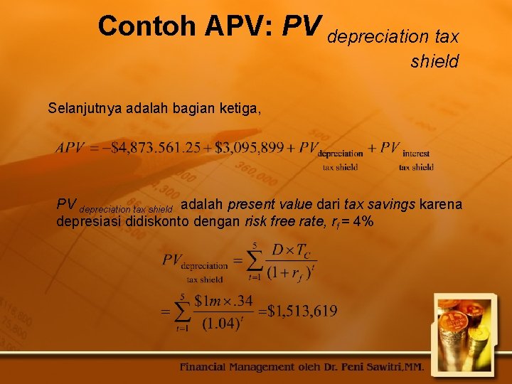 Contoh APV: PV depreciation tax shield Selanjutnya adalah bagian ketiga, PV depreciation tax shield