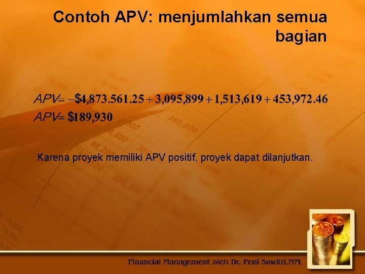 Contoh APV: menjumlahkan semua bagian Karena proyek memiliki APV positif, proyek dapat dilanjutkan. 