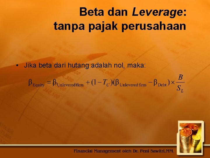 Beta dan Leverage: tanpa pajak perusahaan • Jika beta dari hutang adalah nol, maka: