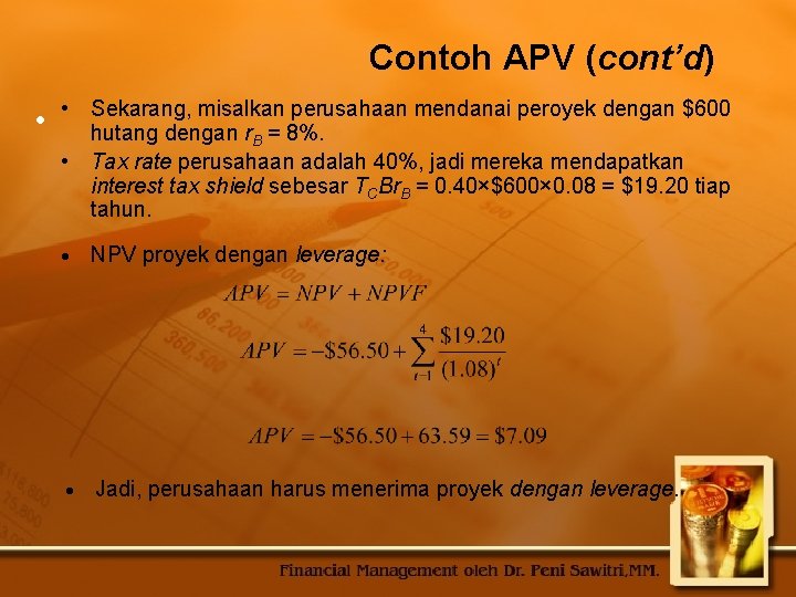  Contoh APV (cont’d) • • Sekarang, misalkan perusahaan mendanai peroyek dengan $600 hutang