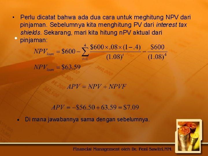  • Perlu dicatat bahwa ada dua cara untuk meghitung NPV dari pinjaman. Sebelumnya