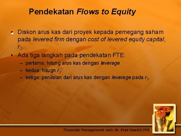 Pendekatan Flows to Equity • • Diskon arus kas dari proyek kepada pemegang saham