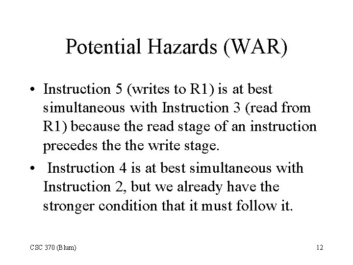 Potential Hazards (WAR) • Instruction 5 (writes to R 1) is at best simultaneous