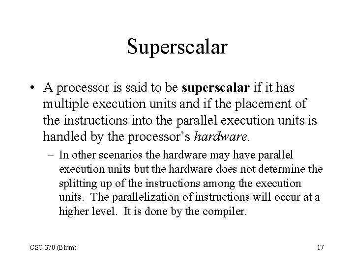 Superscalar • A processor is said to be superscalar if it has multiple execution