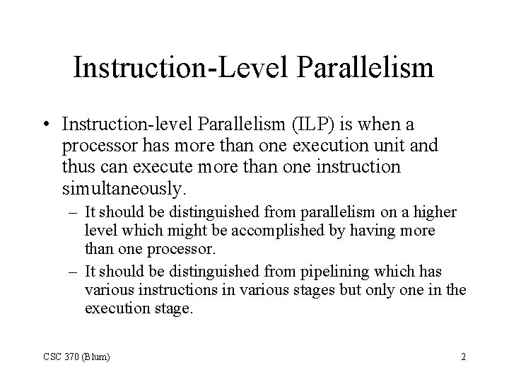 Instruction-Level Parallelism • Instruction-level Parallelism (ILP) is when a processor has more than one