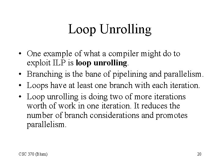Loop Unrolling • One example of what a compiler might do to exploit ILP
