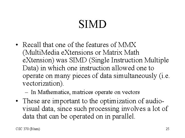 SIMD • Recall that one of the features of MMX (Multi. Media e. Xtensions