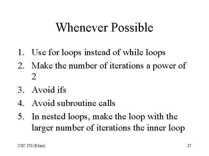 Whenever Possible 1. Use for loops instead of while loops 2. Make the number