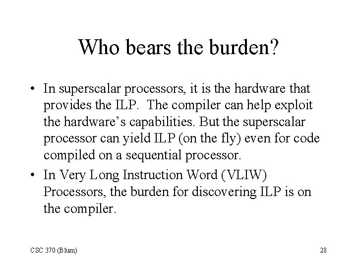 Who bears the burden? • In superscalar processors, it is the hardware that provides