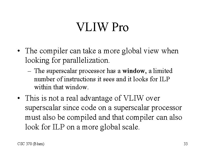 VLIW Pro • The compiler can take a more global view when looking for