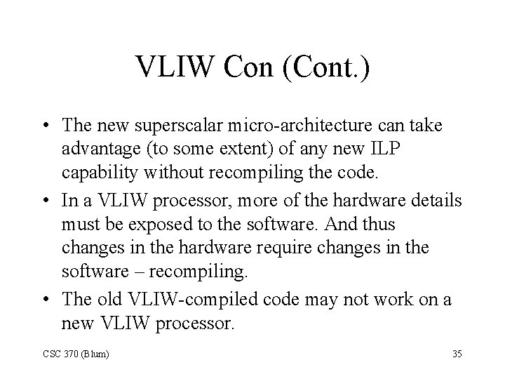 VLIW Con (Cont. ) • The new superscalar micro-architecture can take advantage (to some