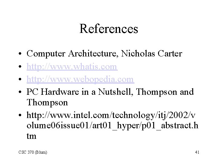 References • • Computer Architecture, Nicholas Carter http: //www. whatis. com http: //www. webopedia.