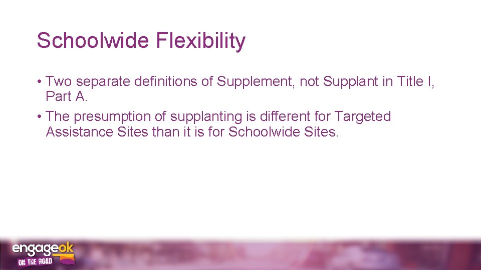 Schoolwide Flexibility • Two separate definitions of Supplement, not Supplant in Title I, Part