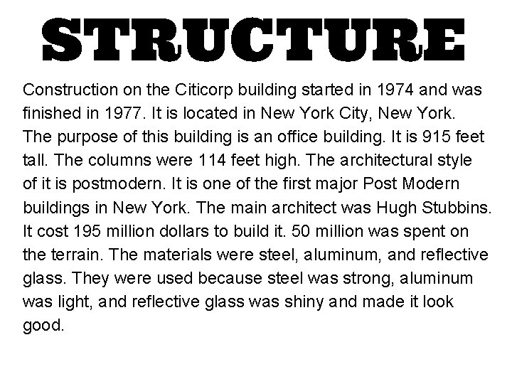 STRUCTURE Construction on the Citicorp building started in 1974 and was finished in 1977. STRUCTURE Construction on the Citicorp building started in 1974 and was finished in 1977.